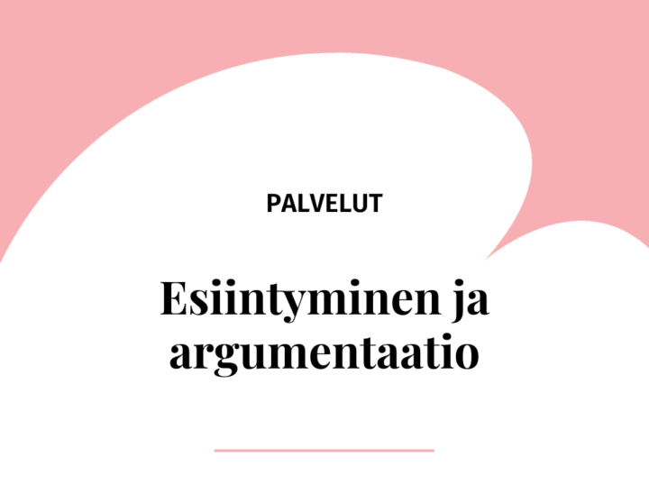 Palvelut – Esiintyminen ja argimentointu